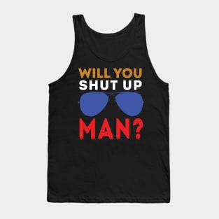 Will You Shut Up Man will you shut up man man Tank Top